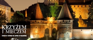 Krzyżem i mieczem. Światło i dźwięk na Zamku w Malborku.