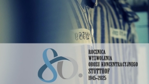 80. rocznica wyzwolenia obozu koncentracyjnego Stutthof. 9 maja 1945 roku, po 2077 dniach zakończyła się gehenna więźniów obozu Stutthof. Zaproszenie na uroczystości.
